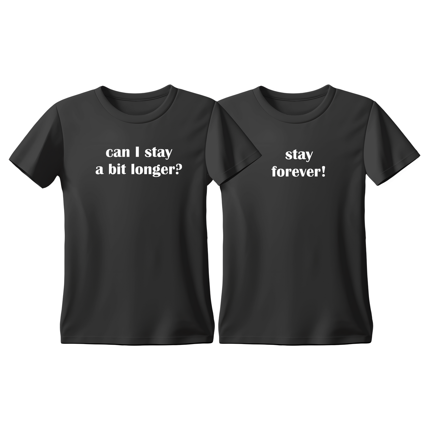 Matchy T-Shirts Can I stay a bit longer - Stay forever