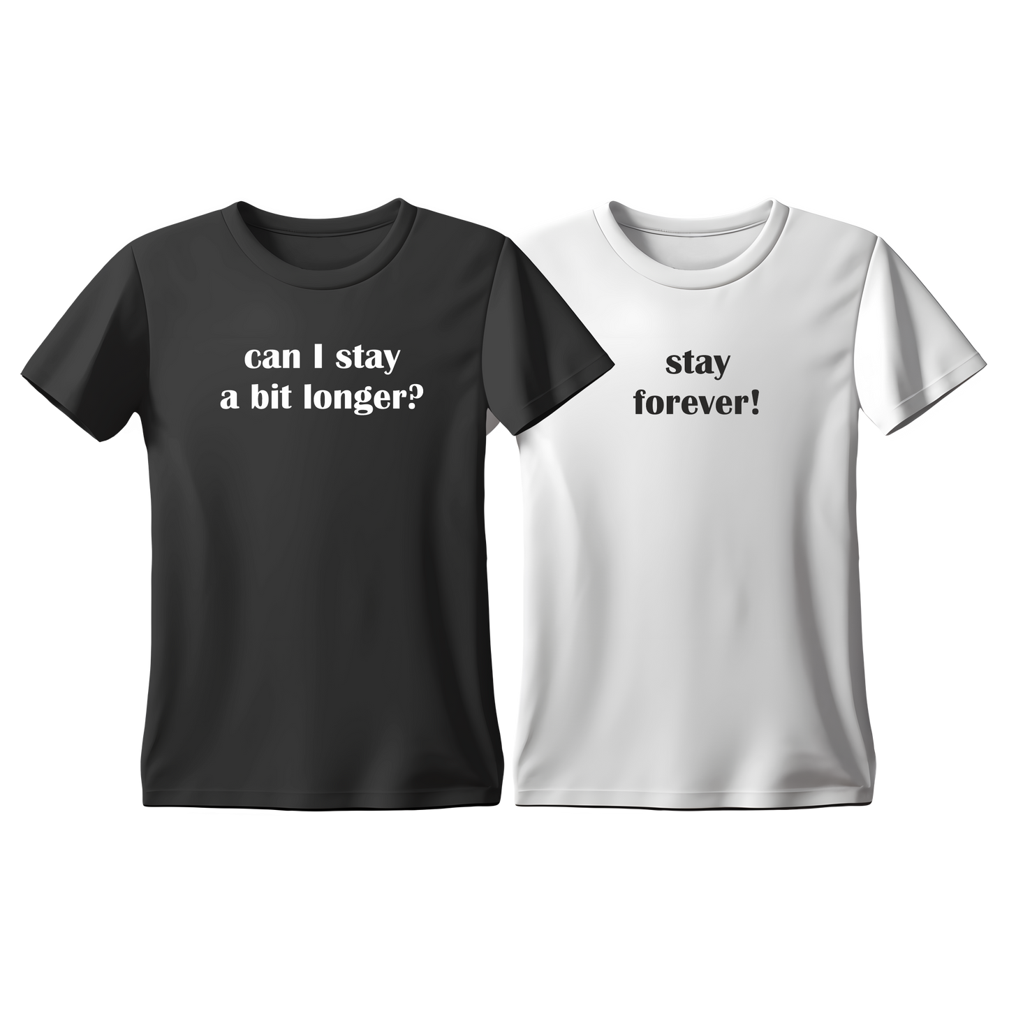 Matchy T-Shirts Can I stay a bit longer - Stay forever