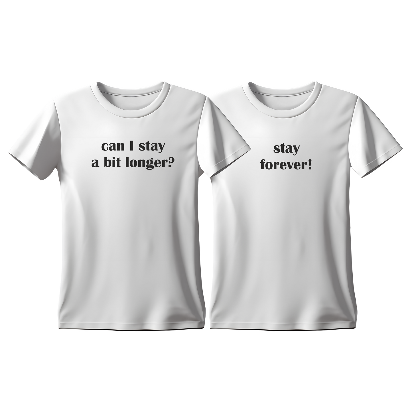 Matchy T-Shirts Can I stay a bit longer - Stay forever