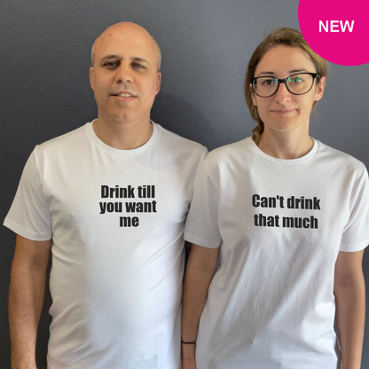 Matchy T-Shirts Drink till you want me / Can’t drink that much