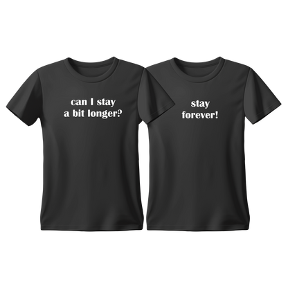 Matchy T-Shirts Can I stay a bit longer - Stay forever