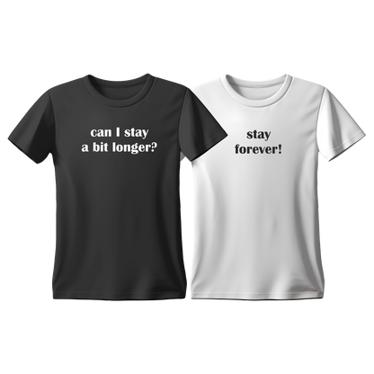 Matchy T-Shirts Can I stay a bit longer - Stay forever