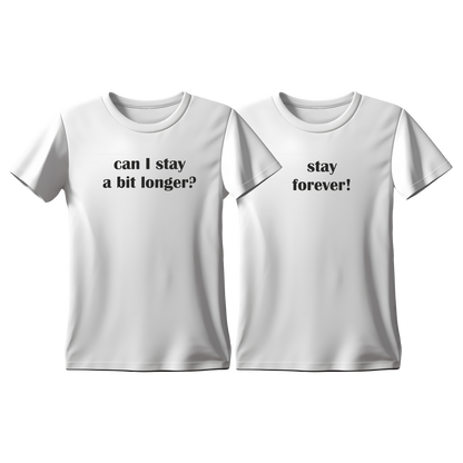 Matchy T-Shirts Can I stay a bit longer - Stay forever
